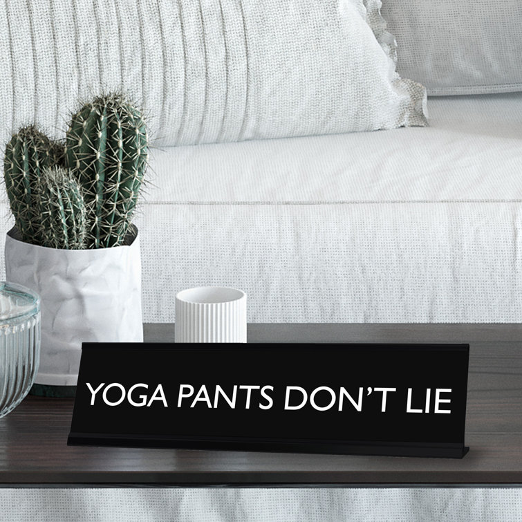 Designs ByLITA YOGA PANTS DON't LIE Novelty Desk Sign Wayfair Canada